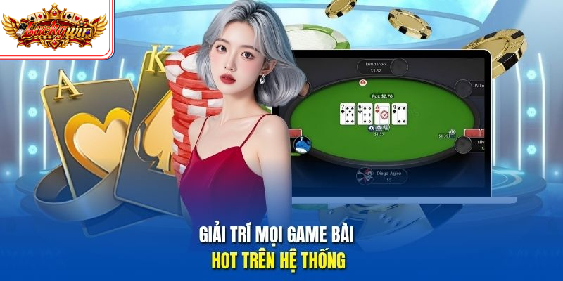 Giải trí mọi game bài hot trên hệ thống