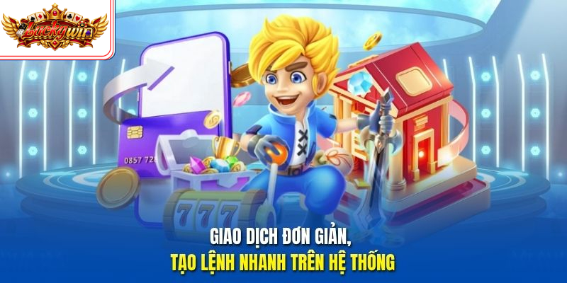 Giao dịch đơn giản, tạo lệnh nhanh trên hệ thống