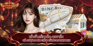 Xổ Số Miền Bắc - Quy Tắc Cá Cược Đơn Giản Cùng Luckywin